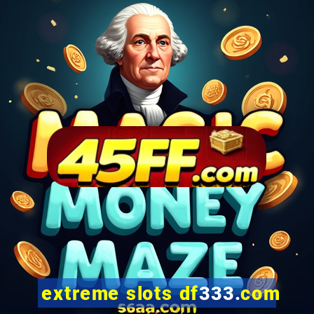 extreme slots df333.com